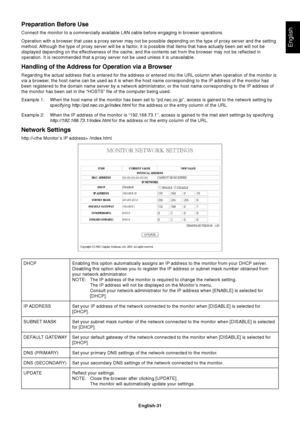 Page 33
English-31
English
Preparation Before Use
Connect the monitor to a commercially available LAN cable before engagin\
g in browser operations.
Operation with a browser that uses a proxy server may not be possible de\
pending on the type of proxy server and the setting
method. Although the type of proxy server will be a factor, it is possible that items that have actually been set will not be
displayed depending on the effectiveness of the cache, and the contents set from the browser may not \
be reflected...