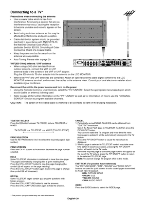 Page 22English-20
Connecting to a TV*
Precautions when connecting the antenna
•Use a coaxial cable which is free from
interference. Avoid using a parallel flat wire as
interference may occur, causing the reception
to become unstable and noise to appear on the
screen.
•Avoid using an indoor antenna as this may be
affected by interference and poor reception.
•Cable distribution system should be grounded
(earthed) in accordance with ANSI/NFPA 70,
the National Electrical Code (NEC), in
particular Section 820.93,...