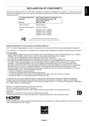 Page 3
English-1
English
DECLARATION OF CONFORMITY
This device complies with Part 15 of FCC Rules. Operation is subject to \
the following two conditions. (1) This device may not
cause harmful interference, and (2) this device must accept any interf\
erence received, including interference that may cause
undesired operation.U.S. Responsible Party: NEC Display Solutions of America, Inc.
Address: 500 Park Boulevard, Suite 1100 Itasca, Illinois 60143
Tel. No.: (630) 467-3000
Type of Product: Display Monitor...