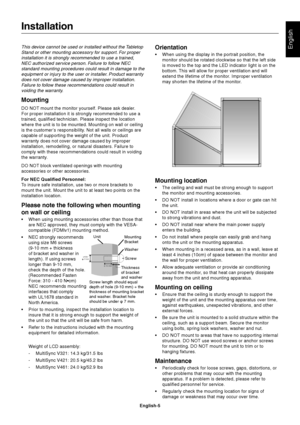 Page 7
English-5
EnglishThis device cannot be used or installed without the TabletopStand or other mounting accessory for support. For properinstallation it is strongly recommended to use a trained,NEC authorized service person. Failure to follow NECstandard mounting procedures could result in damage to theequipment or injury to the user or installer. Product warrantydoes not cover damage caused by improper installation.Failure to follow these recommendations could result invoiding the warranty.
Mounting
DO...