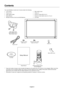 Page 6English-4
Contents
Power Cord*1
Setup Manual Video Signal Cable
(Mini D-SUB 15 pin to
Mini D-SUB 15 pin)
Wireless Remote Control
and AAA  BatteriesClamp x 2
Your new MultiSync monitor box* should contain the following:
•LCD monitor
•Power Cord*
1
•Video Signal Cable
•Setup Manual
•Wireless Remote Control and AAA Batteries•Main switch cover
•Clamp x 2
•Screw for clamp (M4 x 8) x 2
•Screw for main switch cover (3 x 10) x 2
•CD-ROM
CD-ROMScrew for clamp
(M4 x 8) x 2
*1Type and number of power cords included...