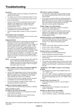 Page 36English-34 No picture
•The signal cable should be completely connected to the
display card/computer.
•The display card should be completely seated in its slot.
•Front Power Switch and computer power switch should
be in the ON position.
•Check to make sure that a supported mode has been
selected on the display card or system being used.
(Please consult display card or system manual to
change graphics mode.)
•Check the monitor and your display card with respect to
compatibility and recommended settings....