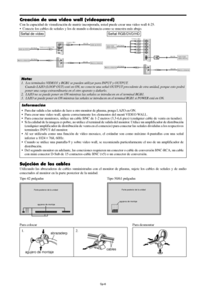 Page 101Sp-6
Parte posterior de la unidad
agujeros de montajeParte posterior de la unidad
agujeros de montaje
Sujeción de los cables
Utilizando las abrazaderas de cables suministradas con el monitor de plasma, sujete los cables de señales y de audio
conectados al monitor en la parte posterior de la unidad.
Para colocar Para desmontar
abrazader
p
agujero de montaje
cables
1. 2.
Nota:
1. Los terminales VIDEO1 y RGB1 se pueden utilizar para INPUT y OUTPUT.
Cuando LAZO (LOOP OUT) esté en ON, no conecte una señal...