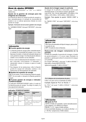 Page 120Sp-25
Menú de ajustes OPCION2
Ponga “OSM AVANZADO” en “ON” en el MENU
PRINCIPAL.
Ajuste de la gestión de energía para las
imágenes de ordenador
Esta función de ahorro de energía (gestión de energía) re-
duce automáticamente el consumo de electricidad del
monitor si no se realizan operaciones durante un cierto
período de tiempo.
Ejemplo: Activación de la función gestión de energía
En “AHORRO ENERG” del menú “OPCION2”, seleccione
“ON”.
SEL. ADJ. RETURN
OPCION 2 2 / 4
      PAG. ANTERIOR
AHORRO ENERG
MODE...