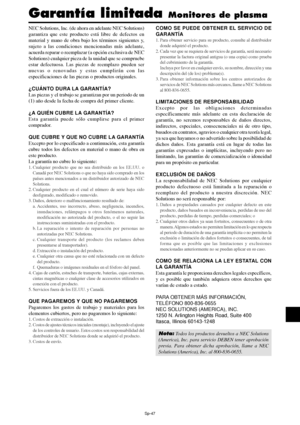 Page 142Sp-47
NEC Solutions, Inc. (de ahora en adelante NEC Solutions)
garantiza que este producto está libre de defectos en
material y mano de obra bajo los términos siguientes y,
sujeto a las condiciones mencionadas más adelante,
acuerda reparar o reemplazar (a opción exclusiva de NEC
Solutions) cualquier pieza de la unidad que se compruebe
estar defectuosa. Las piezas de reemplazo pueden ser
nuevas o renovadas y estas cumplirán con las
especificaciones de las piezas o productos originales.
¿CUÁNTO DURA LA...