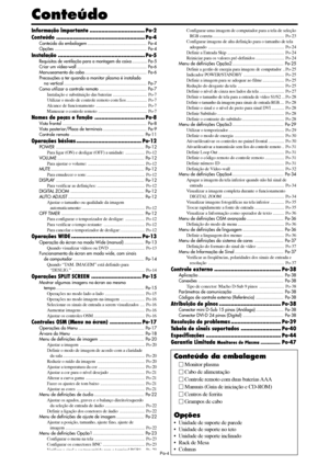 Page 146Po-4
Conteúdo
Informação importante.................................Po-2
Conteúdo.....................................................Po-4
Conteúdo da embalagem.............................................Po-4
Opções......................................................................Po-4
Instalação....................................................Po-5
Requisitos de ventilação para a montagem da caixa............Po-5
Criar um vídeo-wall.....................................................Po-6...