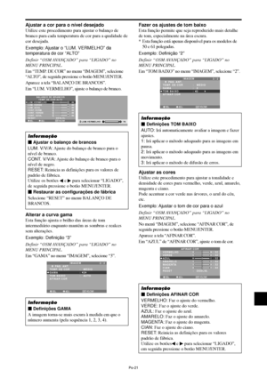 Page 163Po-21
Ajustar a cor para o nível desejado
Utilize este procedimento para ajustar o balanço de
branco para cada temperatura de cor para a qualidade de
cor desejada.
Exemplo: Ajustar  o “LUM. VERMELHO” da
temperatura de cor “ALTO”
Definir “OSM AVANÇADO” para “LIGADO” no
MENU PRINCIPAL.
Em “TEMP. DE COR” no menu “IMAGEM”, selecione
“ALTO”, de seguida pressione o botão MENU/ENTER.
Aparece a tela “BALANÇO DE BRANCOS”.
Em “LUM. VERMELHO”, ajuste o balanço de branco.
SEL. ADJ. VOLTAR
BALANÇO DE BRANCOS
TEMP. DE...