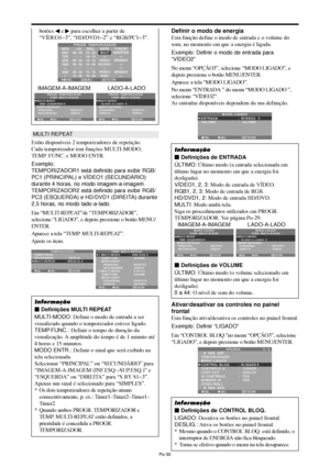 Page 172Po-30
MULTI REPEAT
Estão disponíveis 2 temporizadores de repetição.
Cada temporizador tem funções MULTI-MODO,
TEMP. FUNC. e MODO ENTR.
Exemplo:
TEMPORIZADOR1 está definido para exibir RGB/
PC1 (PRINCIPAL) e VÍDEO1 (SECUNDÁRIO)
durante 4 horas, no modo imagem-a-imagem.
TEMPORIZADOR2 está definido para exibir RGB/
PC3 (ESQUERDA) e HD/DVD1 (DIREITA) durante
2,5 horas, no modo lado-a-lado.
Em “MULTI REPEAT”de “TEMPORIZADOR”,
selecione “LIGADO”, e depois pressione o botão MENU/
ENTER.
Aparece a tela “TEMP....