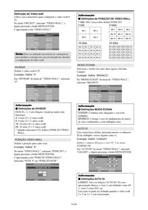 Page 174Po-32
Definição de Vídeo-wall
Utilize esta caraterística para configurar o vídeo-wall 4-
25.
No menu “OPÇÃO3”, selecione “VÍDEO-WALL”, e
depois pressione o botão MENU/ENTER.
É apresentada a tela “VÍDEO-WALL”.
SEL. ADJ. VOLTAR
VÍDEO-WALL
DIVISOR
POSIÇÃO
MODO ÉCRAN
AUTO ID
AJUSTE IMAG.
ATRASO START
LIGAÇÃO PLE
REPT. TEMP.:   DESLIG. 
:   DIVIDIR 
:   DESLIG. 
:   DESLIG. 
:   DESLIG.
:   DESLIG.
EXIT
Nota: Deve ser utilizado um método de contingência
para desligar a energia em caso de emergência, durante
a...