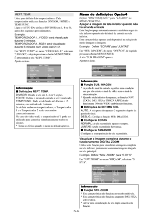 Page 176Po-34
REPT. TEMP.
Utize para definir dois temporizadores. Cada
temporizador utiliza as funções DIVISOR, FONTE e
TEMP.FUNC.
Ligue o AUTO ID e defina o DIVISOR (em 1, 4 ou 9),
antes dos seguintes procedimentos.
Exemplo:
TEMPORIZADOR1...VÍDEO1 será visualizado
durante 3 minutos.
TEMPORIZADOR2...RGB1 será visualizado
durante 6 minutos num vídeo-wall 22.
Em “REPT. TEMP.” no menu “VÍDEO-WALL”, selecione
“LIGADO”, e depois pressione o botão MENU/ENTER.
É apresentada a tela “REPT. TEMP.”.
Ajuste os itens.
SEL....