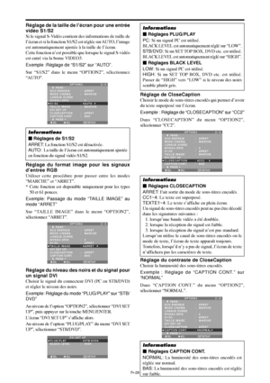 Page 76Fr-28
Réglage du format image pour les signaux
d’entrée RGB
Utiliser cette procédure pour passer entre les modes
“MARCHE” et “ARRET”.
* Cette fonction est disponible uniquement pour les types
50 et 61 pouces.
Exemple: Passage du mode “TAILLE IMAGE” au
mode “ARRET”
Sur “TAILLE IMAGE” dans le menu “OPTION2”,
sélectionnez “ARRET”.
SEL. ADJ. RETOUR
OPTION 2 2 / 4
      PAGE -
ECO ÉNERGIE
MODE CINEMA
LONGUE DURÉE
NIVEAU GRIS
S1/S2
TAILLE IMAGE
DVI SET UP 
CLOSECAPTION
CAPTION CONT.
      PAGE +:   ARRET 
:...