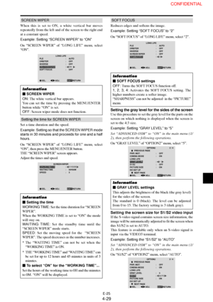 Page 29E-25
SCREEN WIPER
When this is set to ON, a white vertical bar moves
repeatedly from the left and of the screen to the right end
at a constant speed.
Example: Setting “SCREEN WIPER” to “ON”
On “SCREEN WIPER” of “LONG LIFE” menu, select
“ON”.
LONG LIFE
EXIT PLE
ORBITER
INVERSE
SCREEN WIPER
SOFT FOCUS:     AUTO
:     OFF
:     OFF
:     ON
:     OFF
SEL.
RETURNADJ.
Information
 SCREEN WIPER
ON: The white vertical bar appears.
You can set the time by pressing the MENU/ENTER
button while “ON” is set.
OFF:...