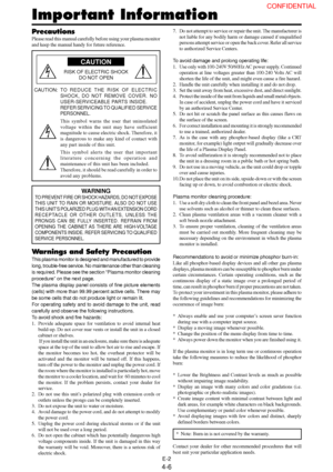Page 6E-2
Precautions
Please read this manual carefully before using your plasma monitor
and keep the manual handy for future reference.
       CAUTION
RISK OF ELECTRIC SHOCK
DO NOT OPEN
CAUTION:
TO REDUCE THE RISK OF ELECTRIC
SHOCK, DO NOT REMOVE COVER. NO
USER-SERVICEABLE PARTS INSIDE.
REFER SERVICING TO QUALIFIED SERVICE
PERSONNEL.
This symbol warns the user that uninsulated
voltage within the unit may have sufficient
magnitude to cause electric shock. Therefore, it
is dangerous to make any kind of contact...