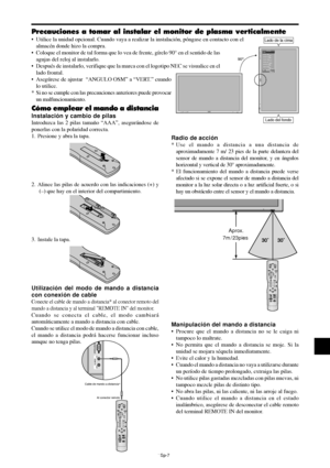 Page 102Sp-7
External Control
I N OUTREMOTE
Cable de mando a distancia*
Al conector remoto 
MENU/ ENTERINPUT SELECT
DOWN UP LEFT/-RIGHT/+
/EXITVOLUME
MENU/ ENTERINPUT SELECT
DOWN UP LEFT/-RIGHT/+
/ EXITVOLUME
Lado de la cima
Lado del fondo 90°
EXITSEL.
RETURNMENU/ENTEROK
OPCION1
OSM
SELEC. BNC
SELEC. D-SUB
SELEC. RGB
SELEC. HD
ENTRADA SKIP
RESET TODO:   RGB
:   RGB
:   AUTO
:   1080B
:   OFF
:   OFF
      1024768
Precauciones a tomar al instalar el monitor de plasma verticalmente
•Utilice la unidad opcional....