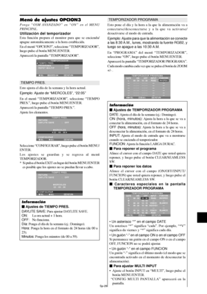 Page 124Sp-29
Menú de ajustes OPCION3
Ponga “OSM AVANZADO” en “ON” en el MENU
PRINCIPAL.
Utilización del temporizador
Esta función prepara el monitor para que se encienda/
apague automáticamente a la hora establecida.
En el menú “OPCION3”, seleccione “TEMPORIZADOR”,
luego pulse el botón MENU/ENTER.
Aparecerá la pantalla “TEMPORIZADOR”.
SEL. RETURN
TEMPORIZADOR
TIEMPO PRES.
PROGRAMA
REPET MULTIP:   OFF
:   OFF
EXIT
MENU/ENTEROK
TIEMPO PRES.
Esto ajusta el día de la semana y la hora actual.
Ejemplo: Ajuste de...