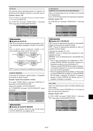 Page 128Sp-33
AUTO ID
Esta función ajusta automáticamente los números de
identificación de múltiples monitores conectados entre sí.
Ejemplo: Ajuste “ON”
Ponga un número de identificación para el monitor número
1 en el menú NUMERO ID.
En “AUTO ID” del menú “VIDEO WALL”, seleccione
“ON”, luego pulse el botón MENU/ENTER.
ADJ. RETURN
AUTO ID
AUTO ID :   ON
EXIT
12
893
4
65
712
43
CABLEADO
             ORDEN DE CONEXIÓN
Información
 Ajustes de AUTO ID
ON: Activa la función de identificación automática. En el
caso...