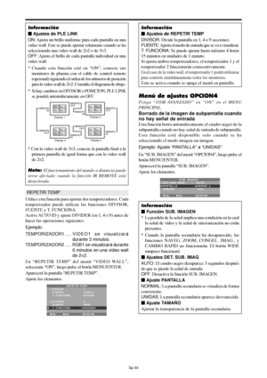 Page 129Sp-34
REPETIR TEMP
Utilice esta función para ajustar dos temporizadores. Cada
temporizador puede utilizar las funciones DIVISOR,
FUENTE y T. FUNCIONA.
Active AUTO ID y ajuste DIVIDER (en 1, 4 o 9) antes de
hacer las operaciones siguientes.
Ejemplo:
TEMPORIZADOR1 .....VIDEO1 se visualizará
durante 3 minutos.
TEMPORIZADOR2 ..... RGB1 se visualizará durante
6 minutos en una video wall
de 2×2.
En “REPETIR TEMP” del menú “VIDEO WALL”,
seleccione “ON”, luego pulse el botón MENU/ENTER.
Aparecerá la pantalla...