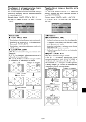 Page 130Sp-35
Visualización de la imagen completa durante
las operaciones de DIGITAL ZOOM
Use esta función para visualizar la totalidad de la imagen
dentro de la subpantalla junto con una imagen ampliada
de la pantalla principal.
Ejemplo: Ajuste “NAVEG. ZOOM” a “S BY S”
En “NAVEG. ZOOM” del menú “OPCION4”, seleccione
“S BY S”.
SEL. ADJ. RETURN
OPCION 4 4 / 4
      PAG. ANTERIOR
SUB. IMAGEN
NAVEG. ZOOM
CONGEL. IMAG.
CAMBIO RAPID
  SELEC 1
  SELEC 2 
INSERT. TEXT
 :   S BY S 
:   S BY S1
:   OFF
:   —
:   — 
:...