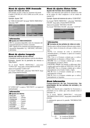 Page 132Sp-37
Menú de ajustes Sistem Color
Ajuste del formato de la señal de vídeo
Utilice estas funciones para ajustar los sistemas de color
de las señales de vídeo compuesto o de las señales de
entrada Y/C.
Ejemplo: Ajuste del sistema de color a “3.58 NTSC”.
En el menú “MENU PRINCIPAL”, seleccione “SISTEMA
COLOR”, luego pulse el botón MENU/ENTER.
Aparecerá la pantalla “SISTEMA COLOR”.
En el menú “SISTEMA COLOR”, seleccione “
3.58 NTSC”.
RETURN
SISTEMA COLOR
SISTEMA COLOR
:   3.58NTSC 
EXITADJ.
Información
...