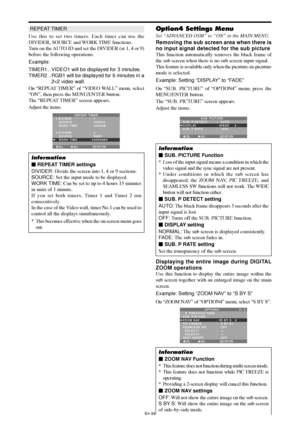 Page 35En-34
Option4 Settings Menu
Set “ADVANCED OSM” to “ON” in the MAIN MENU.
Removing the sub screen area when there is
no input signal detected for the sub picture
This function automatically removes the black frame of
the sub screen when there is no sub screen input signal.
This feature is available only when the picuture-in-picuture
mode is selected.
Example: Setting “DISPLAY” to “FADE”
On “SUB. PICTURE” of “OPTION4” menu, press the
MENU/ENTER button.
The “SUB. PICTURE” screen appears.
Adjust the items....