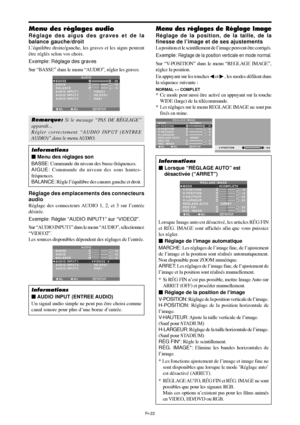 Page 70Fr-22
Menu des réglages audio
Réglage des aigus des graves et de la
balance gauche/droit
L’équilibre droite/gauche, les graves et les aigus peurent
être réglés selon vos choix.
Exemple: Réglage des graves
Sur “BASSE” dans le menu “AUDIO”, régler les graves.
SEL. ADJ. RETOUREXIT
AUDIO
BASSE
AIGUE
BALANCE
AUDIO INPUT 1
AUDIO INPUT 2
AUDIO INPUT 3
:   VIDEO1
:   HD/DVD1
:   RGB1
: 26
: 13
: ±
0
RL
Remarque: Si le message “PAS DE RÉGLAGE”
apparaît…
Régler correctement “AUDIO INPUT (ENTREE
AUDIO)” dans le...