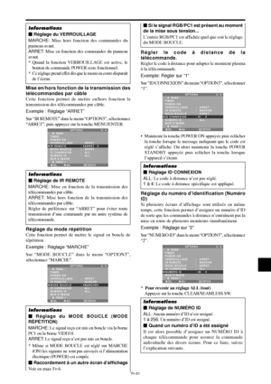 Page 79Fr-31
Mise en/hors fonction de la transmission des
télécommandes par câble
Cette fonction permet de mettre en/hors fonction la
transmission des télécommandes par câble.
Exemple : Réglage “ARRET”
Sur “IR REMOTE” dans le menu “OPTION3”, sélectionnez
“ARRET”, puis appuyez sur la touche MENU/ENTER.
SEL. ADJ. RETOUR
OPTION 3 3 / 4
      PAGE -
TIMER
POWER ON
VERROUILLAGE
IR REMOTE
MODE BOUCLE 
ID CONNEXION
NUMERO ID
MUR DIMAGE
      PAGE +:   ARRET 
:   ARRET 
:   ARRET
:   ALL
:   ALL
EXIT
Informations
...