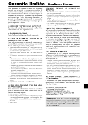 Page 95Fr-47
NEC Solutions, Inc. (nommé ci-après NEC Solutions)
garantit que ce produit est exempt de tout défaut de
matériau et d’assemblage sous les termes suivants et, dans
les conditions établies ci-dessous, accepte de réparer ou
remplacer (au choix de NEC Solutions) toute pièce interne
de l’appareil qui s’avère défectueuse. Les pièces ou
produits de rechange peuvent être neufs ou remis en état
et auront les mêmes caractéristiques techniques que les
pièces ou produits d’origine.
COMBIEN DE TEMPS DURE LA...