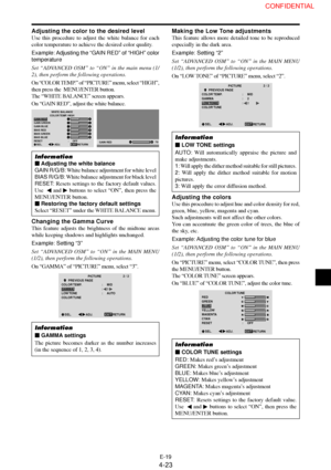 Page 23E-19
Adjusting the color to the desired level
Use this procedure to adjust the white balance for each
color temperature to achieve the desired color quality.
Example: Adjusting  the “GAIN RED” of “HIGH” color
temperature
Set “ADVANCED OSM” to “ON” in the main menu (1/
2), then perform the following operations.
On “COLOR TEMP.” of “PICTURE” menu, select “HIGH”,
then press the  MENU/ENTER button.
The “WHITE BALANCE” screen appears.
On “GAIN RED”, adjust the white balance.
WHITE BALANCE
COLOR TEMP.  HIGH...