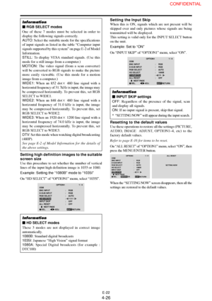 Page 26E-22
Information
 RGB SELECT modes
One of these 7 modes must be selected in order to
display the following signals correctly.
AUTO: Select the suitable mode for the specifications
of input signals as listed in the table “Computer input
signals supported by this system” on page E-2 of Model
Information.
STILL: To display VESA standard signals. (Use this
mode for a still image from a computer.)
MOTION: The video signal (from a scan converter)
will be converted to RGB signals to make the picture
more...