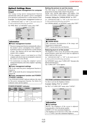 Page 27E-23
Option2 Settings Menu
Setting the power management for computer
images
This energy-saving (power management) function
automatically reduces the monitor’s power consumption
if no operation is performed for a certain amount of time.
Example: 
Turning the power management function on
Set “ADVANCED OSM” to “ON” in the main menu (1/
2), then perform the following operations.
On “PWR. MGT.” of “OPTION2” menu, select “ON”.
OPTION22 / 4
EXIT         PREVIOUS PAGE
PWR. MGT.
CINEMA MODE
LONG LIFE
GRAY LEVEL...