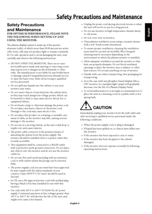 Page 6English
English-3
Safety Precautions
and Maintenance
FOR OPTIMUM PERFORMANCE, PLEASE NOTE 
THE FOLLOWING WHEN SETTING UP AND 
USING THE MONITOR:
Th  e plasma display's panel is made up of fi ne picture 
elements (cells), of which more than 99.99 percent are active 
cells. Some cells may not produce light or remain constantly 
lit. For safe operation and to avoid damaging the unit, read 
carefully and observe the following instructions. 
DO NOT OPEN THE MONITOR. Th  ere are no user-
serviceable parts...