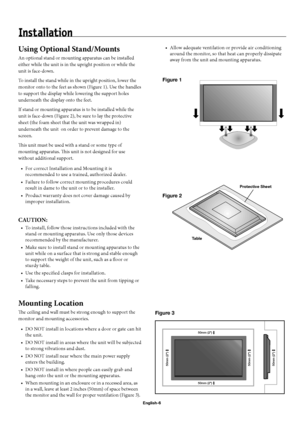Page 9English-6
Using Optional Stand/Mounts
An optional stand or mounting apparatus can be installed 
either while the unit is in the upright position or while the 
unit is face-down.
To install the stand while in the upright position, lower the 
monitor onto to the feet as shown (Figure 1). Use the handles 
to support the display while lowering the support holes 
underneath the display onto the feet.
If stand or mounting apparatus is to be installed while the 
unit is face-down (Figure 2), be sure to lay the...