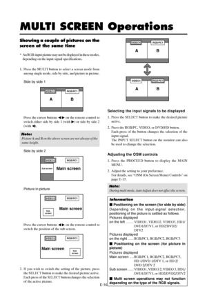 Page 21E-16
Showing a couple of pictures on the
screen at the same time
* An RGB-input picture may not be displayed in these modes,
depending on the input signal specifications.
1. Press the MULTI button to select a screen mode from
among single mode, side by side, and picture in picture.
Side by side 1
VIDEO1RGB/PC1
AB
Press the cursor buttons   on the remote control to
switch either side by side 1 (with 
) or side by side 2
(with 
).
Note:
Picture A and B on the above screen are not always of the
same...