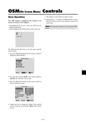 Page 22E-17
Menu Operations
The OSM window is displayed with respect to the
screen as shown on the diagram.
* Depending on the screen’s mode, the OSM may be
displayed differently.
In the explanation, the OSM section is shown close up.
MAIN MENU
PICTURE
SOUND
SCREEN
FUNCTION
OPTIONS
INFORMATION
SEL. OK EXITEXITPROCEED
The following describes how to use the menus and the
selected items.
1. Press the PROCEED button on the remote control to
display the MAIN MENU.
MAIN MENU
PICTURE
SOUND
SCREEN
FUNCTION
OPTIONS...