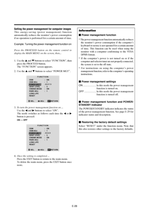 Page 33E-28
Setting the power management for computer images
This energy-saving (power management) function
automatically reduces the monitor’s power consumption
if no operation is performed for a certain amount of time.
Example: Turning the power management function on
Press the PROCEED button on the remote control to
display the MAIN MENU on the screen, then...
1. Use the  and  buttons to select “FUNCTION”, then
press the PROCEED button.
The “FUNCTION” screen appears.
2. Use the  and  buttons to select...