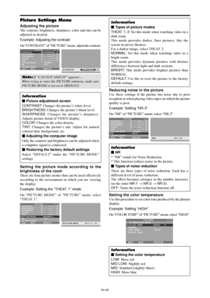 Page 21En-20
Picture Settings Menu
Adjusting the picture
The contrast, brightness, sharpness, color and tint can be
adjusted as desired.
Example: Adjusting the contrast
On “CONTRAST” of “PICTURE” menu, adjust the contrast.
SEL. ADJ. RETURN
PICTURE 1 / 2
CONTRAST
BRIGHTNESS
SHARPNESS
COLOR
TINT
PICTURE MODE
NR
      NEXT PAGE
:   NORMAL
:   OFF
: 52
: 32
: 16
: 32
: 32
G R
EXIT:
 52CONTRAST
Note: If “CAN NOT ADJUST” appears ...
When trying to enter the PICTURE submenu, make sure
PICTURE MODE is not set to...