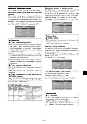 Page 26En-25
Option2 Settings Menu
Set “ADVANCED OSM” to “ON” in the MAIN MENU.
Setting the power management for computer
images
This energy-saving (power management) function
automatically reduces the monitor’s power consumption
if no operation is performed for a certain amount of time.
Example: 
Turning the power management function on
On “PWR. MGT.” of “OPTION2” menu, select “ON”.
SEL. ADJ. RETURN
OPTION 2 2 / 4
      PREVIOUS PAGE
PWR. MGT.
CINEMA MODE
LONG LIFE
GRAY LEVEL
S1/S2
PICTURE SIZE
DVI SET UP...