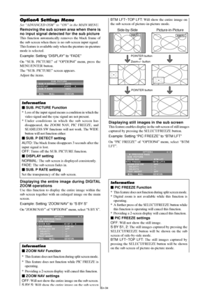 Page 35En-34
Option4 Settings Menu
Set “ADVANCED OSM” to “ON” in the MAIN MENU.
Removing the sub screen area when there is
no input signal detected for the sub picture
This function automatically removes the black frame of
the sub screen when there is no sub screen input signal.
This feature is available only when the picuture-in-picuture
mode is selected.
Example: Setting “DISPLAY” to “FADE”
On “SUB. PICTURE” of “OPTION4” menu, press the
MENU/ENTER button.
The “SUB. PICTURE” screen appears.
Adjust the items....