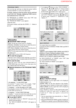 Page 31E-27
PROGRAM TIMER
This sets the day and time at which the power will be
switched ON/OFF as well as the input mode.
Example: Setting so that the power will be switched
on at 8:30 A.M., Monday, displaying RGB2 source,
and switched off at 10:30 A.M.
On “PROGRAM” of “TIMER” menu, select “ON”, then
press the MENU/ENTER button.
The “PROGRAM TIMER” screen appears.
Adjust the items.
Each mode switches each time the ZOOM / button is
pressed.
PROGRAM TIMER
EXIT
DATE
MON
—
—
—
—
—
—
SEL.
RETURN
ADJ. ZOOM ON
08 :...