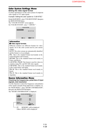 Page 38E-34
Color System Settings Menu
Setting the video signal format
Use these operations to set the color systems of composite
video signals or Y/C input signals.
Example: Setting the color system to “3.58 NTSC”
On the MAIN MENU, select “COLOR SYSTEM”, then press
the MENU/ENTER button.
The “COLOR SYSTEM” screen appears.
On “COLOR SYSTEM”, select “ 3.58NTSC ”.
COLOR SYSTEM
EXIT COLOR SYSTEM
:     3.58NTSC
RETURNADJ.
Information
 Video signal formats
Different countries use different formats for video...