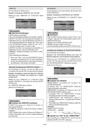 Page 28Ge-27
ORBITER
Zur Einstellung des Bildversatzes.
Beispiel: Einstellung “ORBITER” auf “AUTO2”
Wählen Sie unter “ORBITER” im “LANGZEIT”-Menü
“AUTO2”.
SEL. ADJ. ZURÜCKEXIT
LANGZEITPLE AUTO
ORBITER
INVERSION
SCREEN WIPER
SOFT FOCUS:   EIN
:   AUTO2 
:   AUS
:   AUS
:   AUS
Information
 ORBITER-Einstellungen
AUS: Funktion ausgeschaltet.
Dies ist die Standardeinstellung bei der Eingabe von RGB.
AUTO1: Das Bild wird intermittierend innerhalb des
Bildschirms bewegt, wobei das Bild kleiner wird. Dies ist
die...