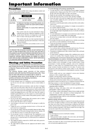 Page 4En-2
Precautions
Please read this manual carefully before using your plasma monitor and
keep the manual handy for future reference.
       CAUTION
RISK OF ELECTRIC SHOCK
DO NOT OPEN
CAUTION:
TO REDUCE THE RISK OF ELECTRIC SHOCK, DO
NOT REMOVE COVER. NO USER-SERVICEABLE
PARTS INSIDE.
REFER SERVICING TO QUALIFIED SERVICE
PERSONNEL.
This symbol warns the user that uninsulated voltage
within the unit may have sufficient magnitude to cause
electric shock. Therefore, it is dangerous to make any
kind of contact...