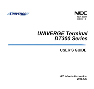 Page 1 
 
 
 
 
 
 
NDA-30917  
ISSUE 1.0  
 
 
UNIVERGE Terminal  
DT300 Series  
 
USER’S GUIDE  
 
 
 
 
 
 
 
 
NEC Infrontia Corporation  
 2008 July  
 
 
  