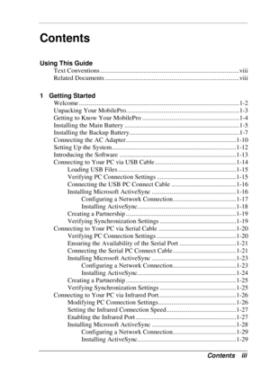 Page 3 
Contents iii 
Contents 
Using This Guide 
Text Conventions ......................................................................................viii 
Related Documents ...................................................................................viii 
1 Getting Started 
Welcome ...................................................................................................1-2 
Unpacking Your MobilePro......................................................................1-3 
Getting to Know...