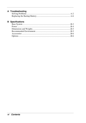 Page 6 
vi Contents 
A Troubleshooting 
Solving Problems .................................................................................... A-2 
Replacing the Backup Battery................................................................. A-6 
B Specifications 
Base System .............................................................................................B-2 
Power .......................................................................................................B-4 
Dimensions and...