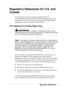 Page 125 
Regulatory Statements  1 
Regulatory Statements for U.S. and 
Canada 
The following regulatory statements include the Federal 
Communications Commission (FCC) Radio Frequency Interference 
Statement, the Note for Canada, battery disposal and replacement 
information, and the Declaration of Conformity. 
FCC Statement for United States Only 
Changes or modifications to this unit not 
expressly approved by the party responsible for compliance could void 
the user’s authority to operate the equipment....