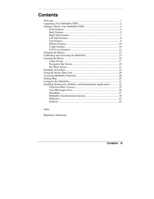 Page 2Contents   iii
Contents
Welcome ....................................................................................................1
Unpacking Your MobilePro P300................................................................2
Getting to Know Your MobilePro P300 .......................................................3
Front Features.....................................................................................4
Back Features...