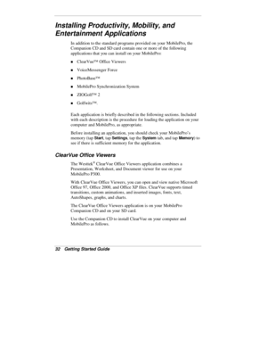 Page 3432  Getting Started Guide
Installing Productivity, Mobility, and
Entertainment Applications
In addition to the standard programs provided on your MobilePro, the
Companion CD and SD card contain one or more of the following
applications that you can install on your MobilePro:
„ ClearVue™ Office Viewers
„ VoiceMessenger Force
„ PhotoBase™
„ MobilePro Synchronization System
„ ZIOGolf™ 2
„ Golfwits™.
Each application is briefly described in the following sections. Included
with each description is the...