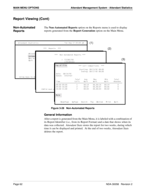 Page 70Page 62NDA-30058   Revision 2
MAIN MENU OPTIONS Attendant Management System - Attendant Statistics
Report Viewing (Cont)
Non-Automated 
ReportsThe Non-Automated Reports option on the Reports menu is used to display 
reports generated from the Report Generation option on the Main Menu.
Figure 3-28   Non-Automated Reports
General Information
After a report is generated from the Main Menu, it is labeled with a combination of 
its Report Identifier (i.e., from its Report Format) and a date that shows when...