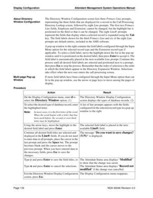 Page 148Page 134NDA-30046 Revision 4.0
Display Configuration Attendant Management System Operations Manual
About Directory 
Window ConfigurationThe Directory Window Configuration screen lists three Primary Line prompts, 
representing the three fields that are displayed for a record in the Call Processing 
Directory Lookup screen, followed by eight Line prompts. The first two Primary 
Line fields, Employee and Extension, cannot be changed, but the highlight bar is 
positioned on the third so that it can be...